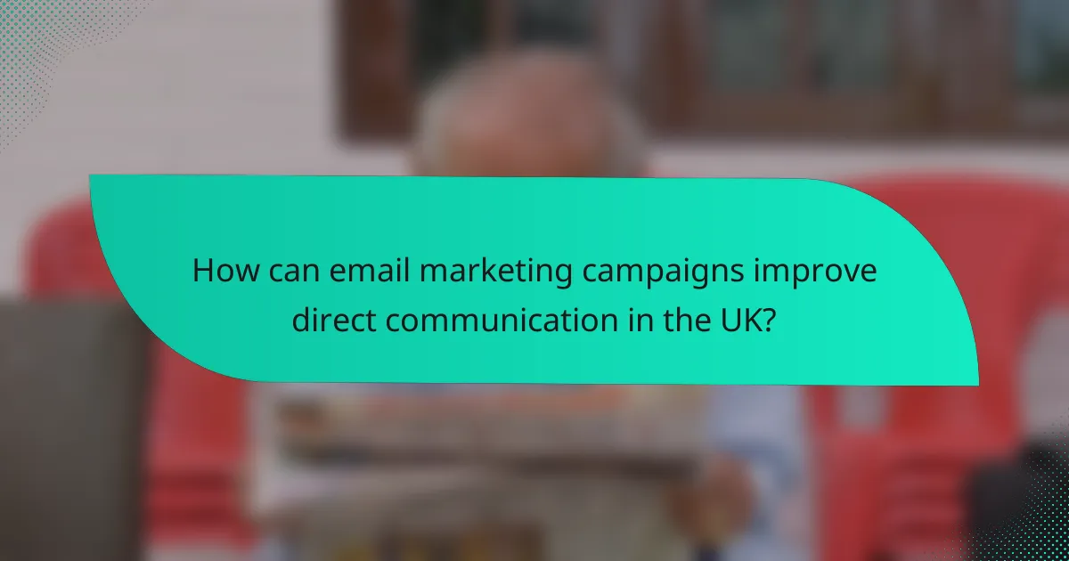 How can email marketing campaigns improve direct communication in the UK?