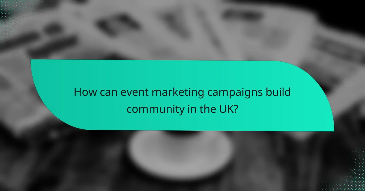 How can event marketing campaigns build community in the UK?