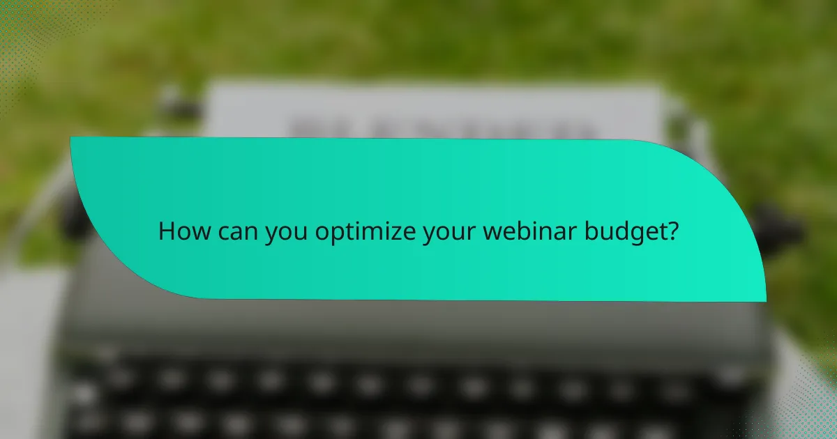 How can you optimize your webinar budget?