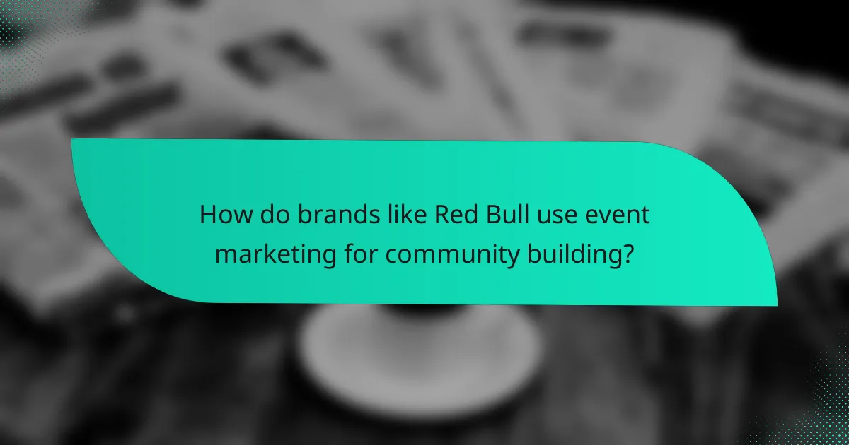 How do brands like Red Bull use event marketing for community building?