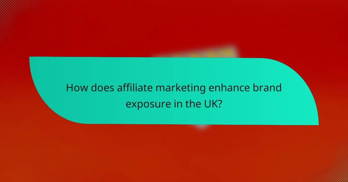 How does affiliate marketing enhance brand exposure in the UK?