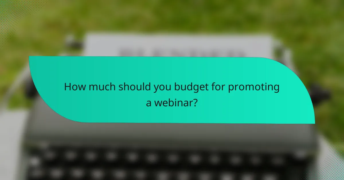 How much should you budget for promoting a webinar?