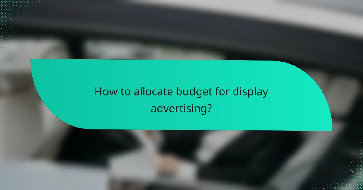 How to allocate budget for display advertising?