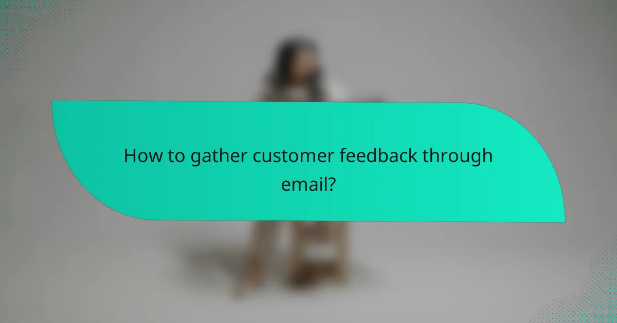 How to gather customer feedback through email?