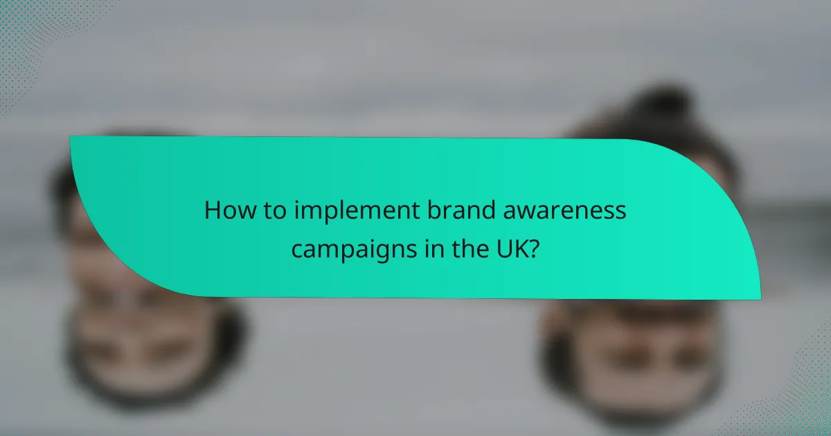 How to implement brand awareness campaigns in the UK?