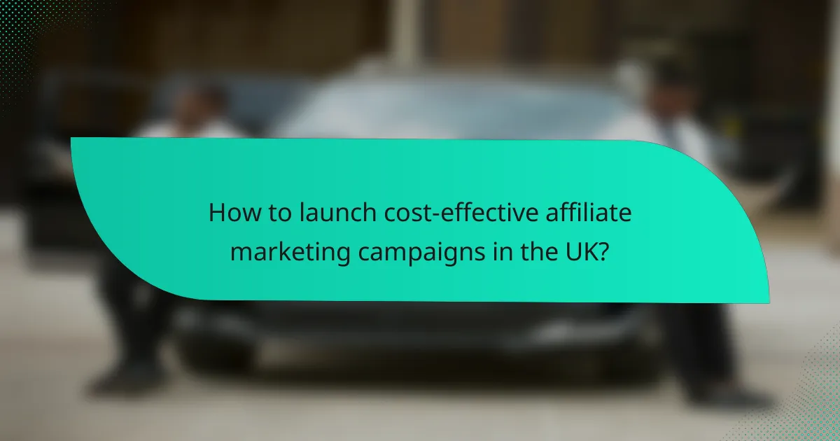 How to launch cost-effective affiliate marketing campaigns in the UK?