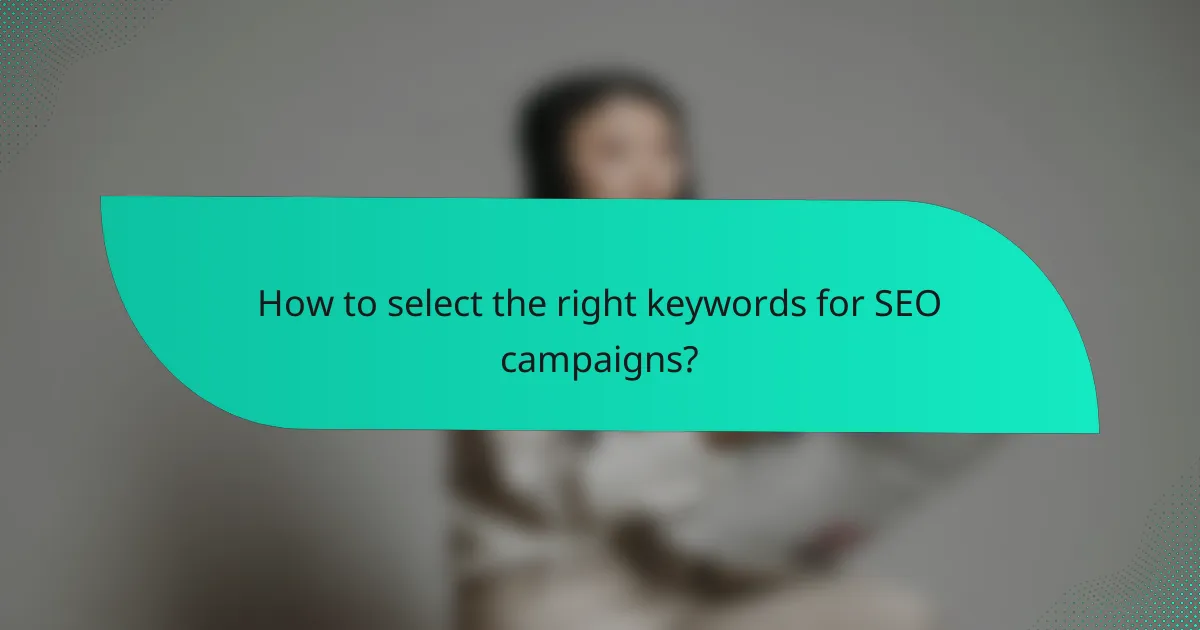 How to select the right keywords for SEO campaigns?