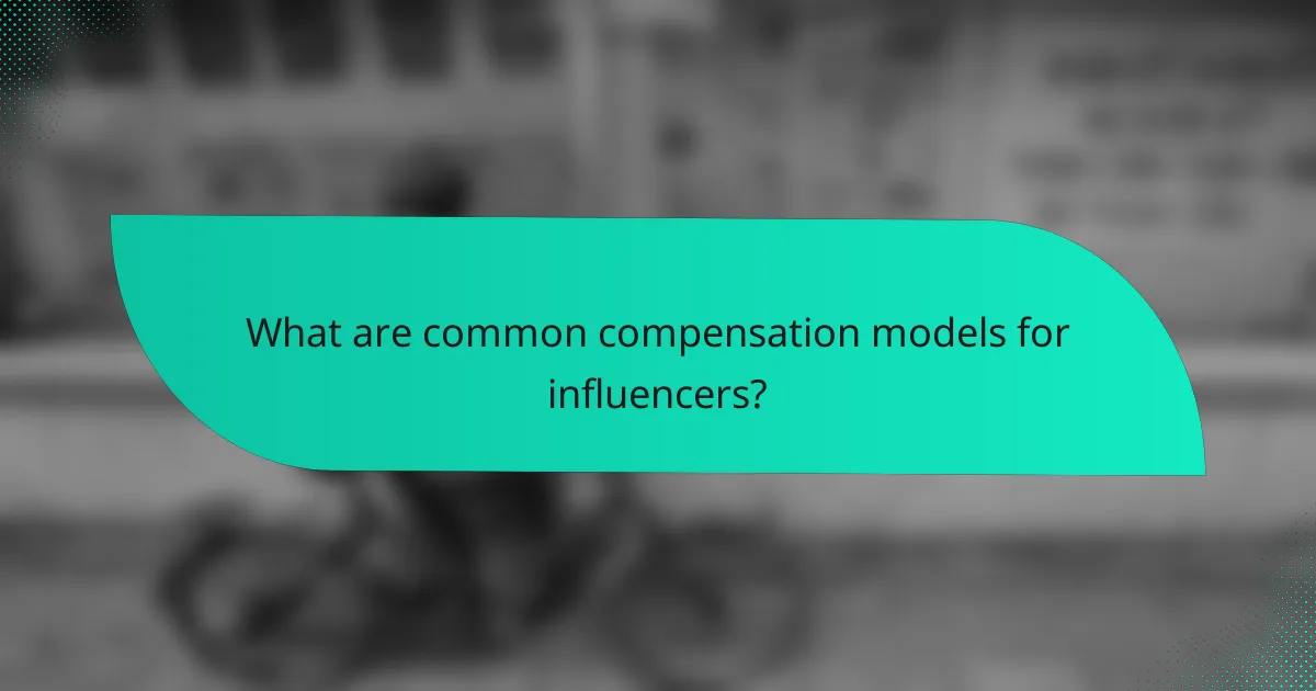 What are common compensation models for influencers?