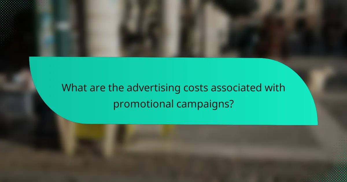 What are the advertising costs associated with promotional campaigns?