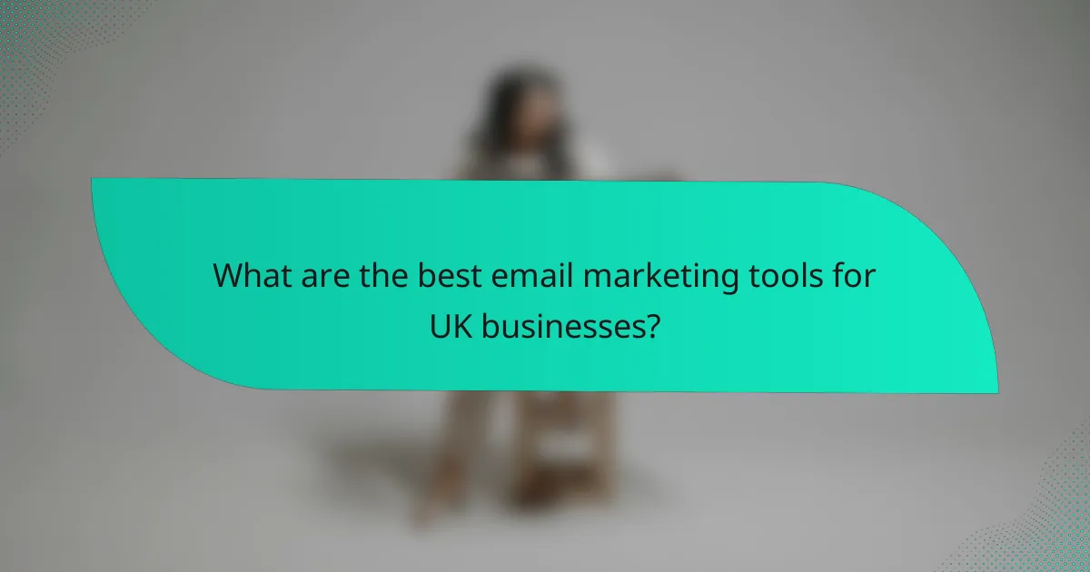 What are the best email marketing tools for UK businesses?