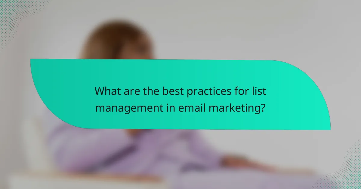What are the best practices for list management in email marketing?