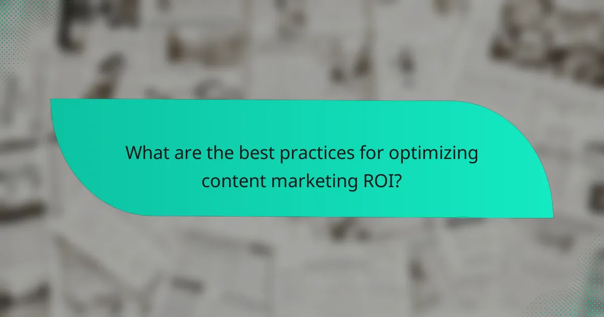 What are the best practices for optimizing content marketing ROI?