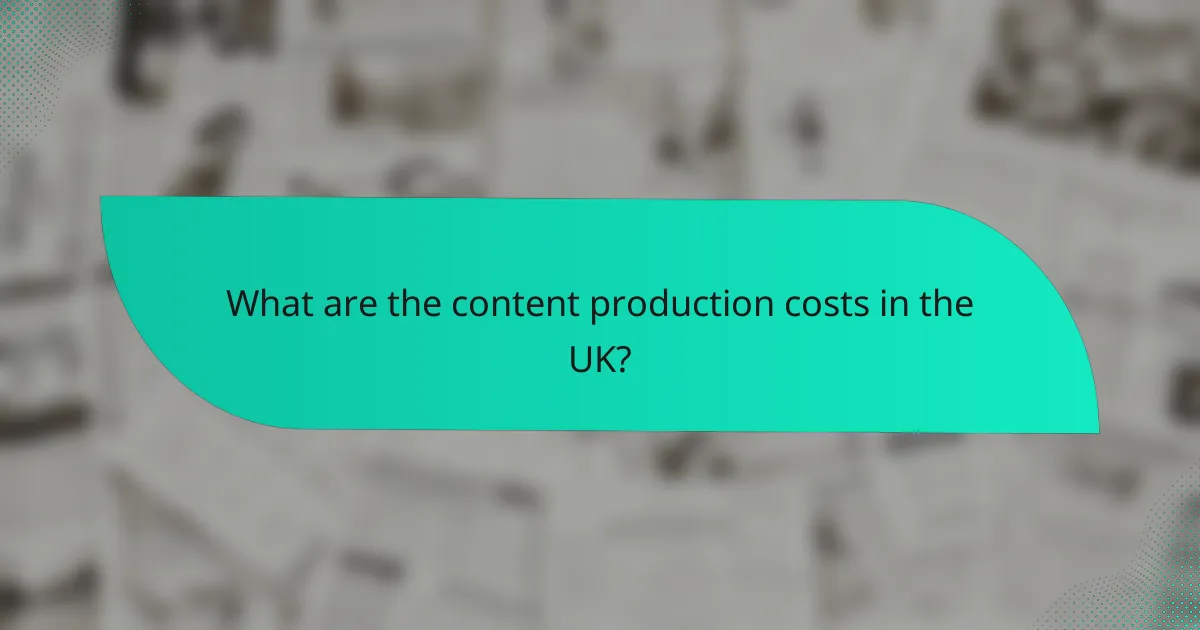 What are the content production costs in the UK?