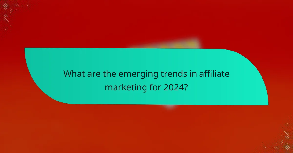 What are the emerging trends in affiliate marketing for 2024?