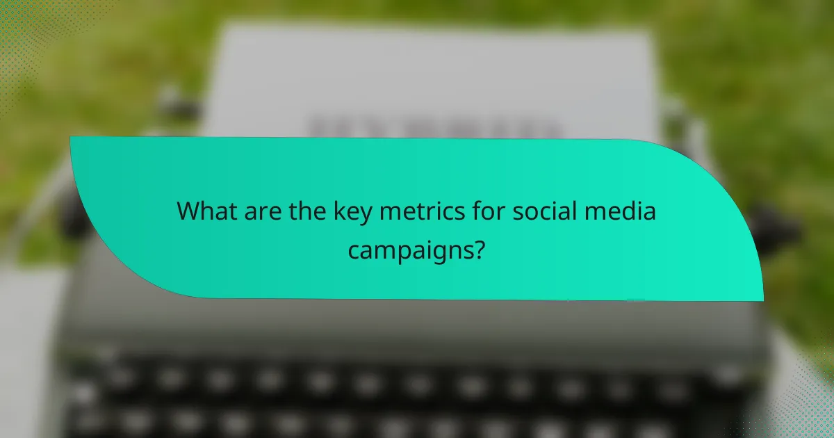 What are the key metrics for social media campaigns?