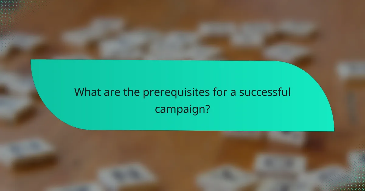 What are the prerequisites for a successful campaign?