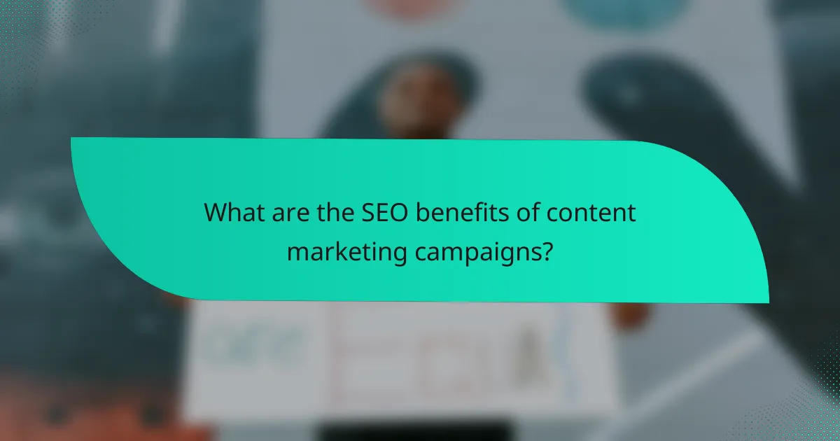 What are the SEO benefits of content marketing campaigns?