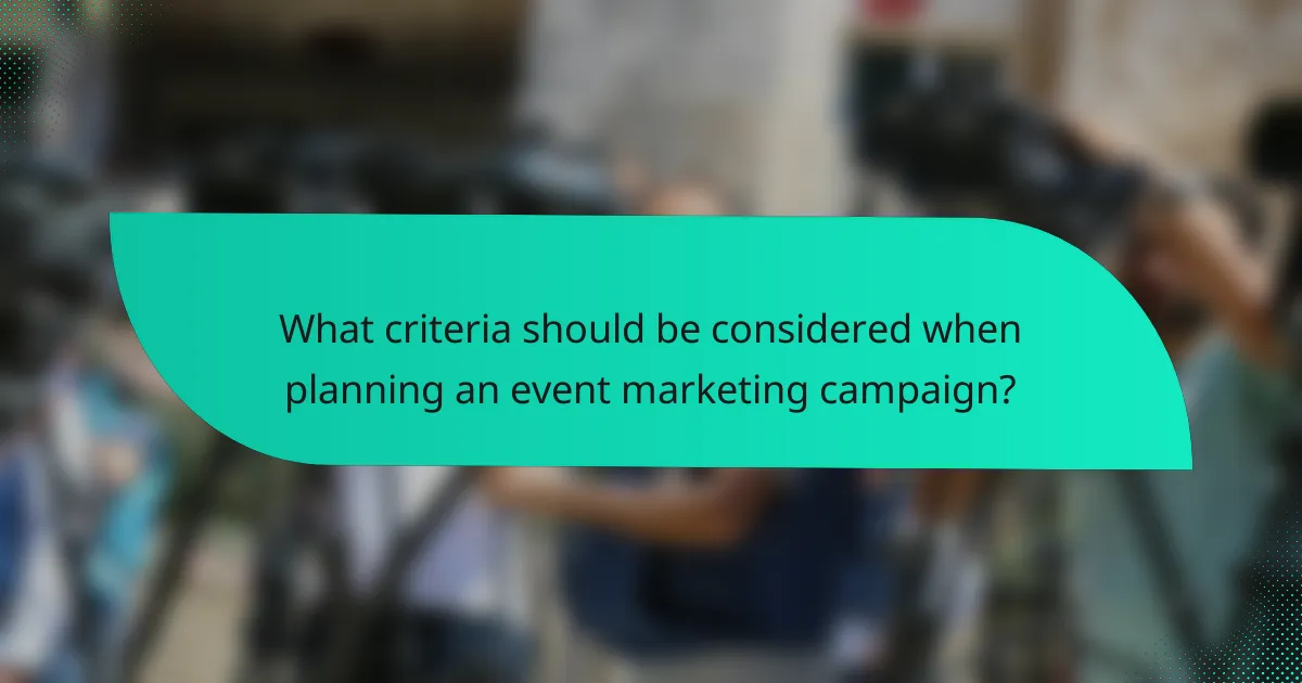 What criteria should be considered when planning an event marketing campaign?