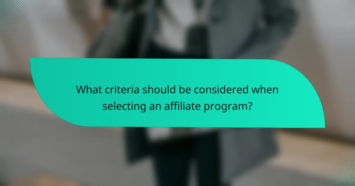 What criteria should be considered when selecting an affiliate program?