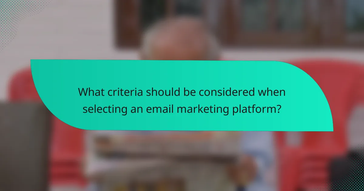 What criteria should be considered when selecting an email marketing platform?