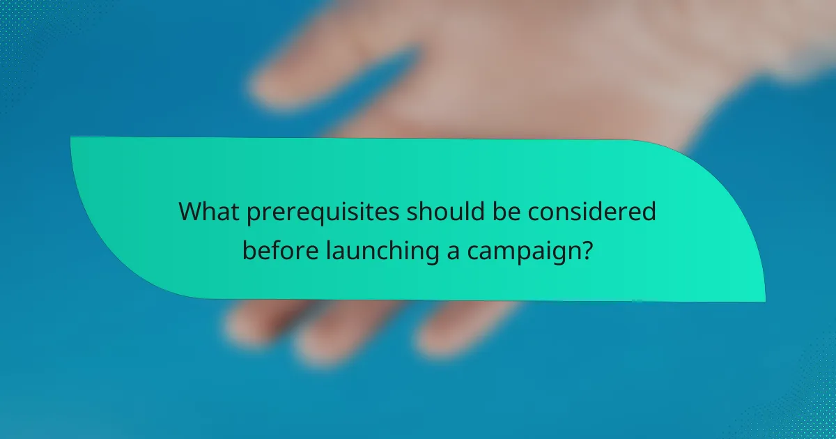What prerequisites should be considered before launching a campaign?