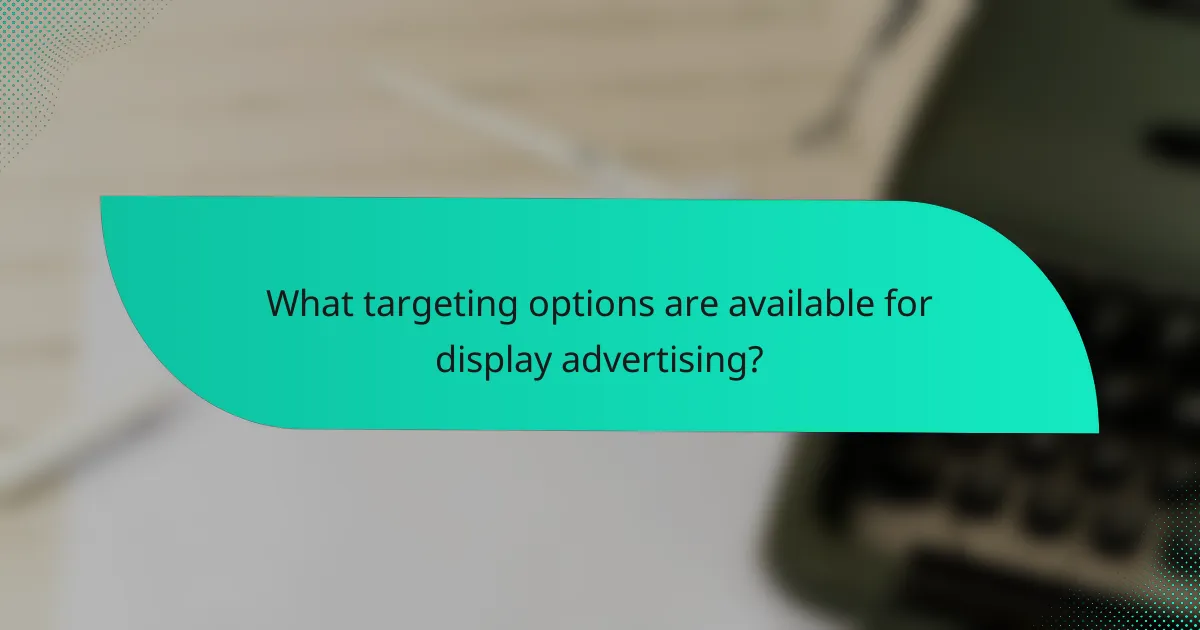 What targeting options are available for display advertising?