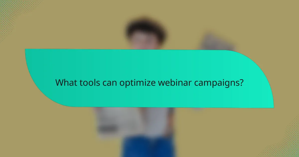 What tools can optimize webinar campaigns?