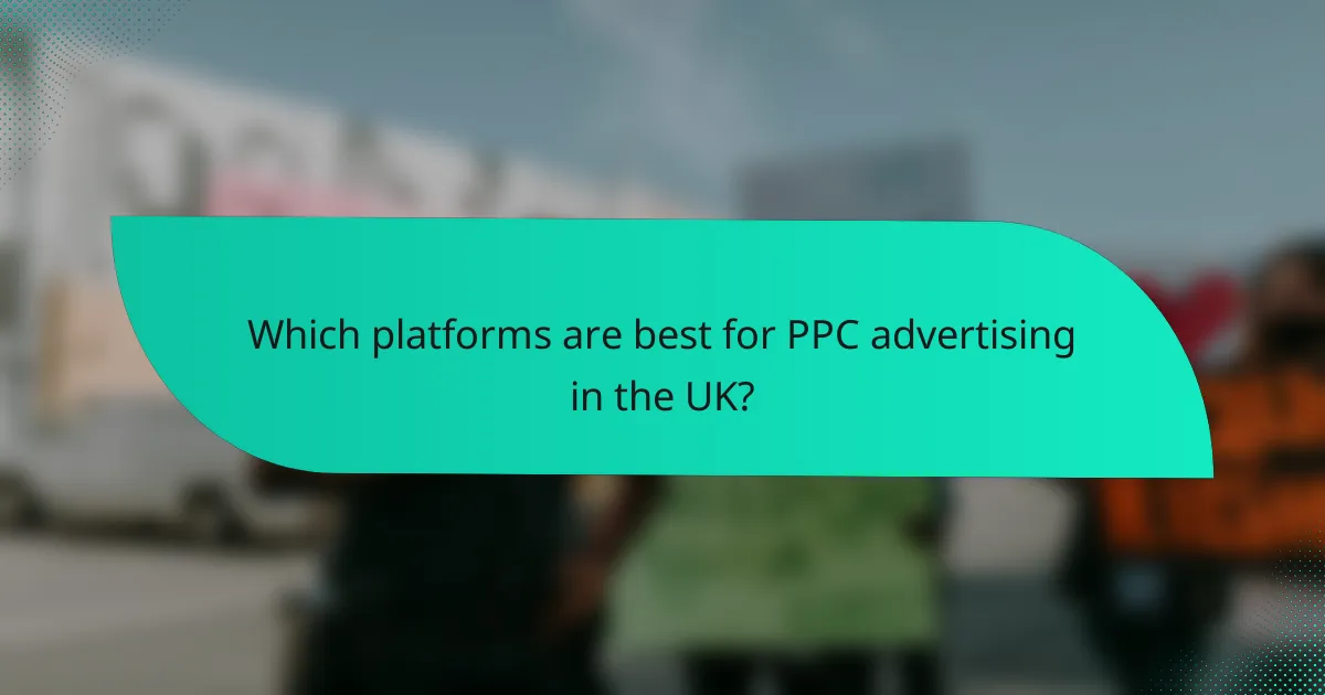 Which platforms are best for PPC advertising in the UK?
