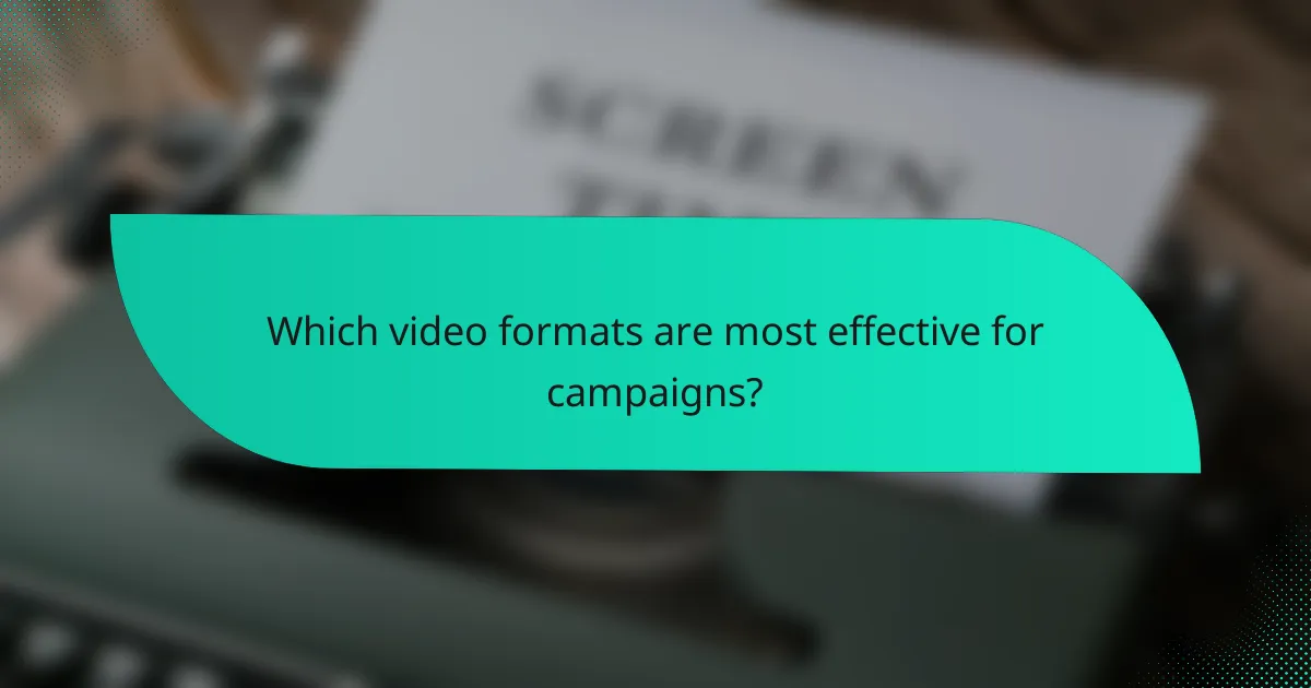 Which video formats are most effective for campaigns?